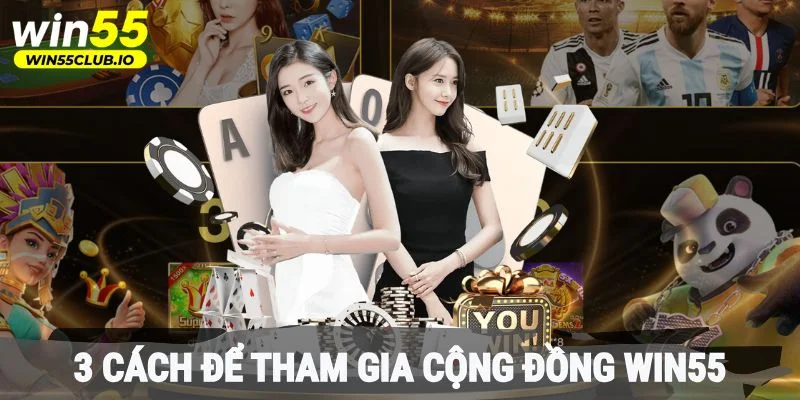 3 cách để tham gia cộng đồng Win55