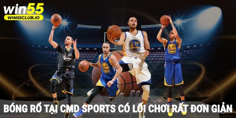 Bóng rổ tại CMD Sports có lối chơi rất đơn giản và dễ hiểu