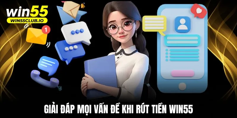 Giải đáp mọi vấn đề khi rút tiền WIN55