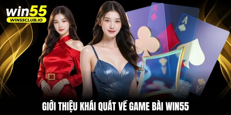 Giới thiệu khái quát về game bài WIN55
