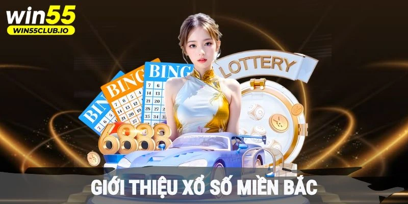 Giới thiệu xổ số miền Bắc tại Win55