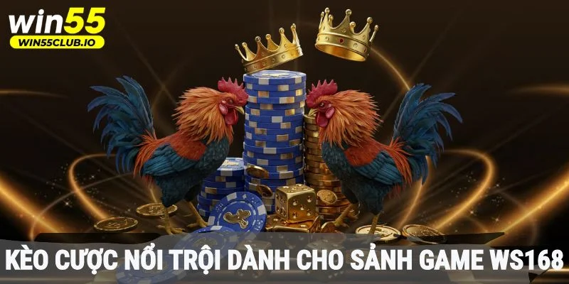 Một số kèo cược nổi trội dành cho sảnh game WS168