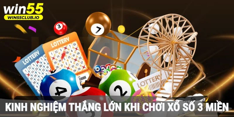 Kinh nghiệm thắng lớn khi chơi xổ số 3 miền