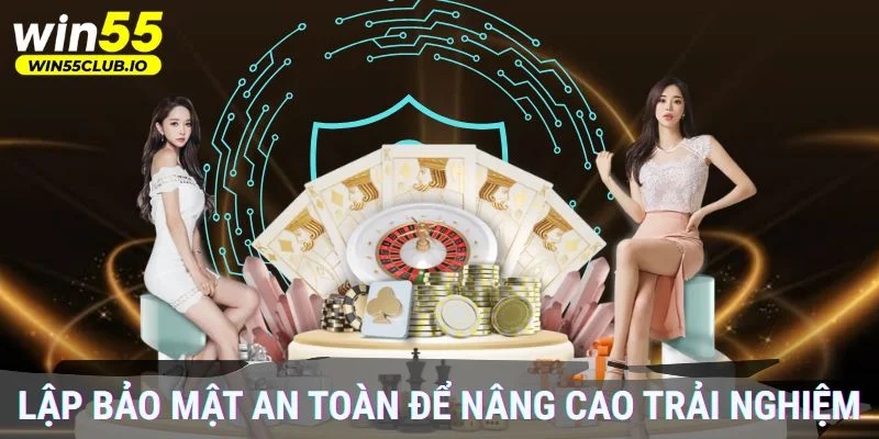 Tạo lập bảo mật an toàn để nâng cao trải nghiệm 