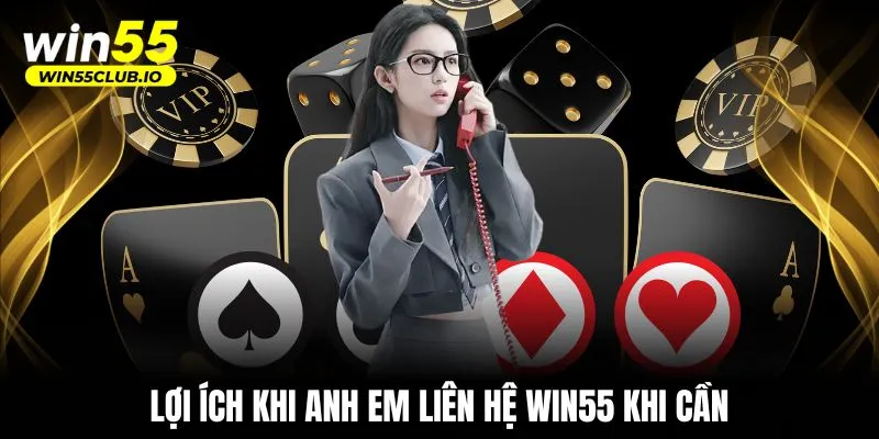 Lợi ích khi anh em liên hệ WIN55 khi cần