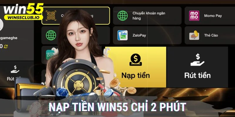 Nạp tiền Win55 chỉ 2 phút