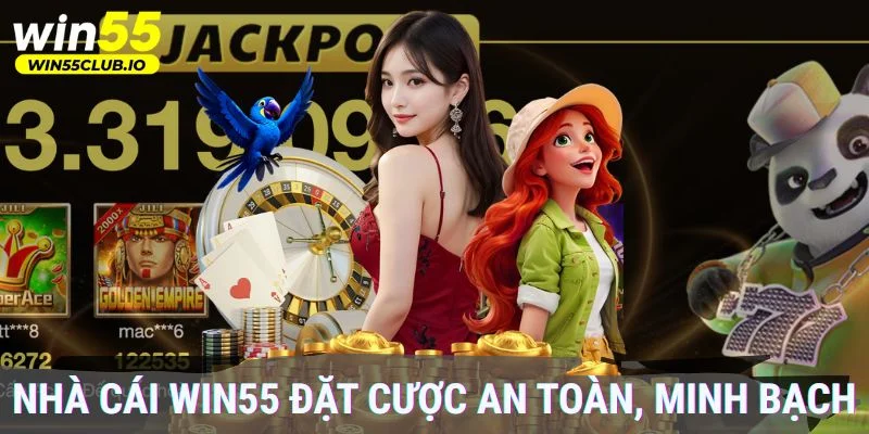 Nhà cái Win55 đặt cược an toàn, minh bạch 
