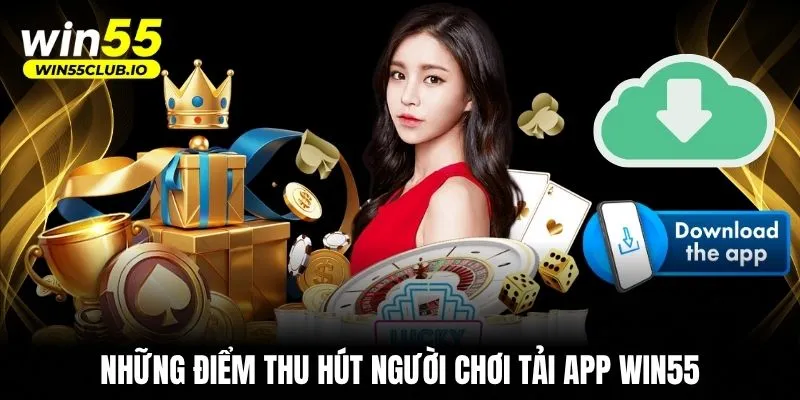 Những điểm thu hút người chơi tải app WIN55