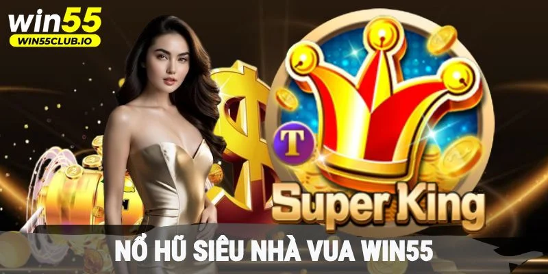 Nổ hũ siêu nhà vua Win55