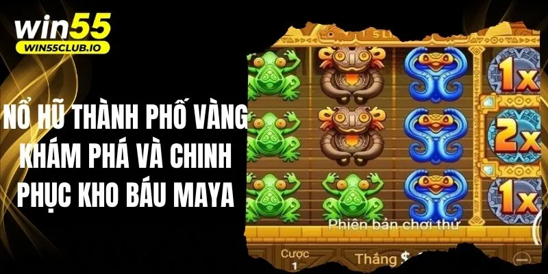 Nổ hũ thành phố vàng - Khám phá và chinh phục kho báu