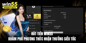 Rút Tiền WIN55 – Khám Phá Phương Thức Nhận Thưởng Siêu Tốc