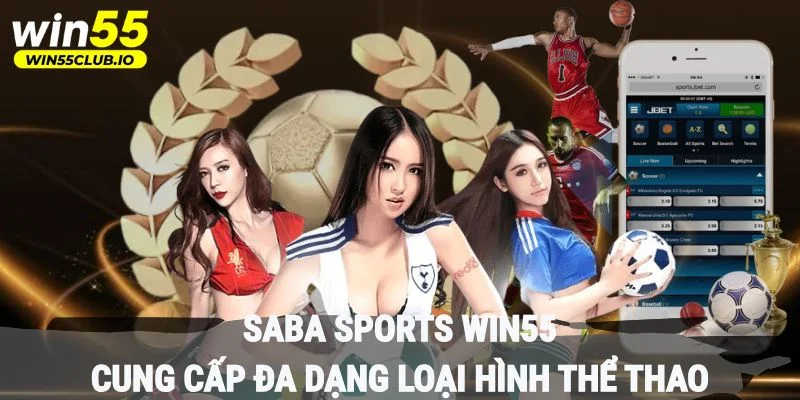 Saba Sports Win55 cung cấp đa dạng loại hình thể thao