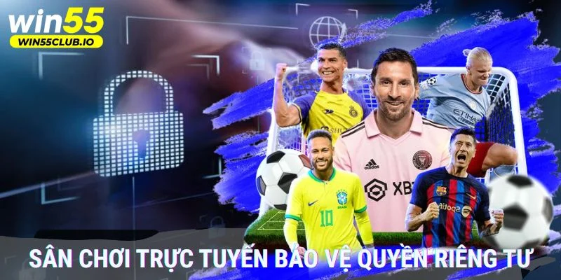 Sân chơi trực tuyến bảo vệ quyền riêng tư của hội viên 