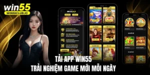 Tải App WIN55 Để Trải Nghiệm Game Mới Mỗi Ngày
