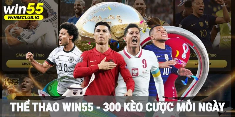 Thể thao Win55 - 300 Kèo cược mỗi ngày