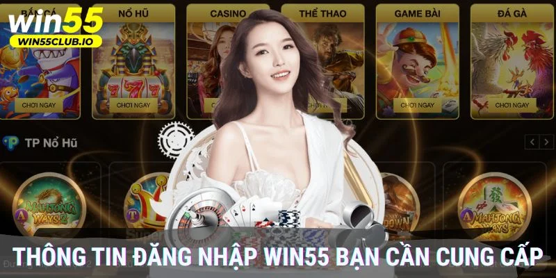 Thông tin đăng nhập Win55 bạn cần cung cấp