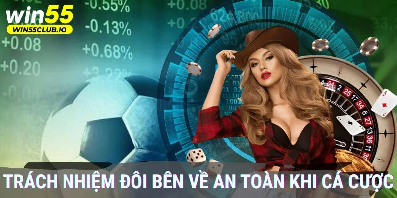 Trách nhiệm đôi bên về an toàn khi cá cược
